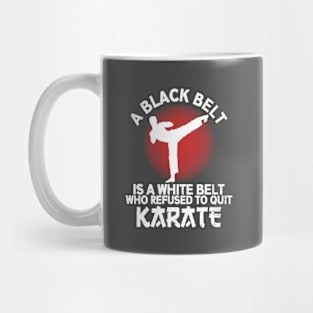 A Black Belt Is A White Belt Who Refused To Quit Karate Mug